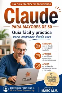 CLAUDE Fácil para Mayores de 50: Aprende Inteligencia Artificial Paso a Paso (Spanish Edition)