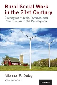 Rural Social Work in the 21st Century: Serving Individuals, Families, and Communities in the Countryside Ed 2