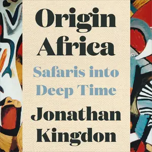 Origin Africa: Safaris in Deep Time [Audiobook] (Repost)