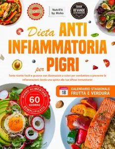 DIETA ANTI INFIAMMATORIA PER PIGRI: Tante ricette facili e gustose con illustrazioni
