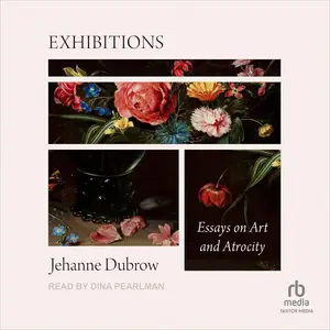 Exhibitions: Essays on Art and Atrocity [Audiobook]
