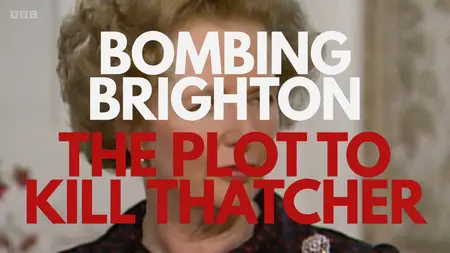 BBC - Bombing Brighton: The Plot to Kill Thatcher (2024)