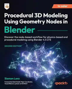 Procedural 3D Modeling Using Geometry Nodes in Blender, 2nd Edition