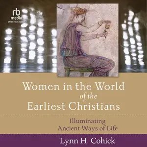 Women in the World of the Earliest Christians: Illuminating Ancient Ways of Life