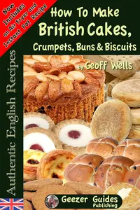 How To Bake British Cakes, Crumpets, Buns & Biscuits