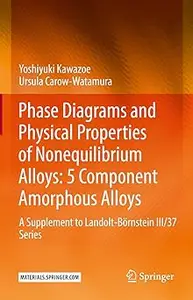 Phase Diagrams and Physical Properties of Nonequilibrium Alloys: 5 Component Amorphous Alloys: A Supplement to Landolt-B