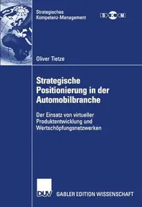 Strategische Positionierung in der Automobilbranche: Der Einsatz von virtueller Produktentwicklung und Wertschöpfungsnetzwerken