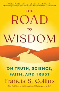 The Road to Wisdom: On Truth, Science, Faith, and Trust