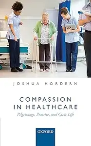Compassion in Healthcare: Pilgrimage, Practice, and Civic Life