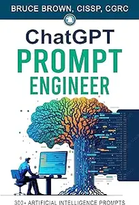 ChatGPT Prompt Engineer: 300+ Artificial Intelligence Prompts