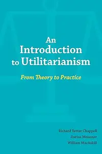 An Introduction to Utilitarianism: From Theory to Practice