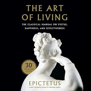 The Art of Living: The Classical Manual on Virtue, Happiness, and Effectiveness [Audiobook]