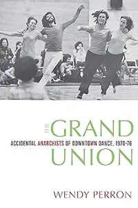 The Grand Union: Accidental Anarchists of Downtown Dance, 1970-1976