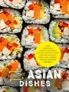 Healthy Asian Dishes: Learn Ethnic Meals Infused with Eastern Flavors