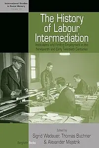 The History of Labour Intermediation: Institutions and Finding Employment in the Nineteenth and Early Twentieth Centurie