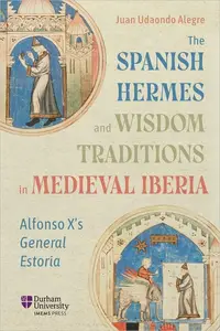 The Spanish Hermes and Wisdom Traditions in Medieval Iberia: Alfonso X's General Estoria