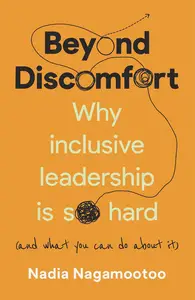 Beyond Discomfort: Why inclusive leadership is so hard (and what you can do about it)