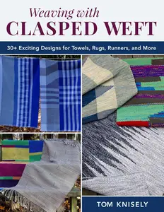Weaving with Clasped Weft: 30+ Exciting Designs for Towels, Rugs, Runners, and More