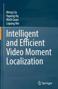 Intelligent and Efficient Video Moment Localization