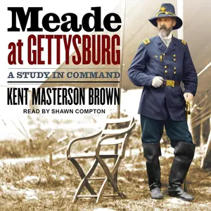 Meade at Gettysburg: A Study in Command