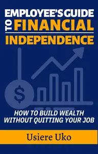 Employee’s Guide to Financial Independence