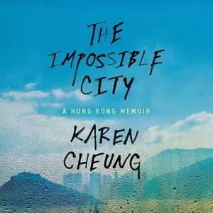 The Impossible City: A Hong Kong Memoir