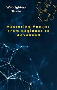 Mastering Vue.js: From Beginner to Advanced