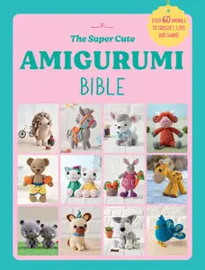 The Super Cute Amigurumi Bible