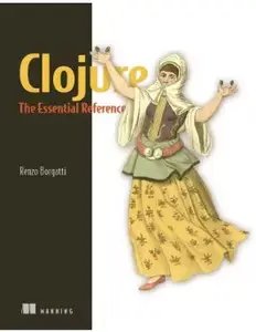 Clojure, The Essential Reference