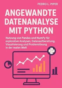 Angewandte Datenanalyse mit Python: Nutzung von Pandas und NumPy für explorative Analysen, Datenaufbereitung, Visualisierung