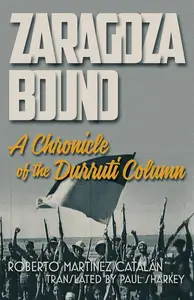 Zaragoza Bound: A Chronicle of the Durruti Column