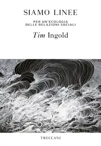 Siamo linee. Per un'ecologia delle relazioni sociali - Timm Ingold