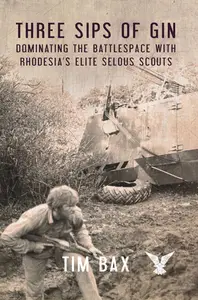 Three Sips of Gin: Dominating the Battlespace with Rhodesia's Elite Selous Scouts