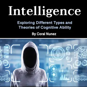 Intelligence: Exploring Different Types and Theories of Cognitive Ability [Audiobook]