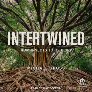 Intertwined: From Insects to Icebergs [Audiobook]