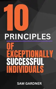 10 Principles of Exceptionally Successful Individuals