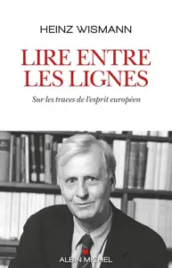 Lire entre les lignes : Sur les traces de l'esprit européen - Heinz Wismann