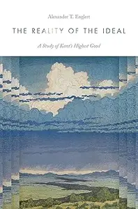 The Reality of the Ideal: A Study of Kant's Highest Good