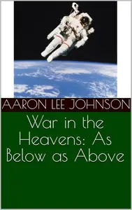 War in the Heavens: As Below as Above