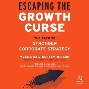 Escaping the Growth Curse: The Path to Stronger Corporate Strategy [Audiobook]