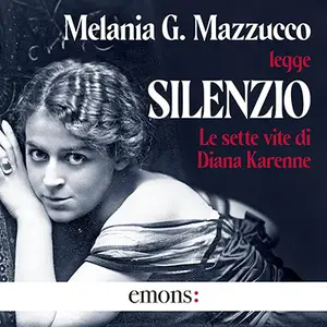 «Silenzio: Le sette vite di Diana Karenne» by Melania G. Mazzucco