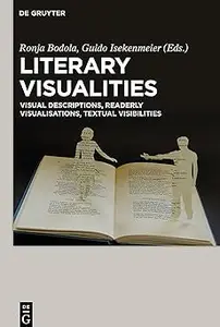 Literary Visualities: Visual Descriptions, Readerly Visualisations, Textual Visibilities