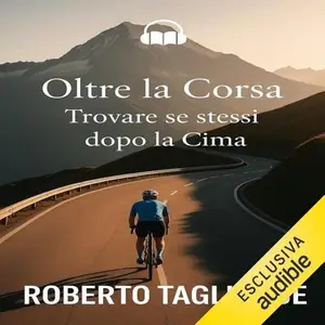 «Oltre la Corsa Trovare se stessi dopo la Cima» by Roberto Tagliabue