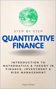 Quantitative Finance Step by Step: Introduction to Mathematics & Theory in Finance, Investment & Risk Management