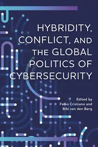 Hybridity, Conflict, and the Global Politics of Cybersecurity (Digital Technologies and Global Politics)