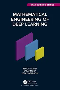 Mathematical Engineering of Deep Learning (Chapman & Hall/CRC Data Science Series)