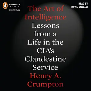 The Art of Intelligence: Lessons from a Life in the CIA's Clandestine Service [Audiobook]