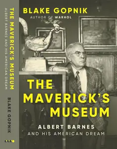 The Maverick's Museum: Albert Barnes and His American Dream