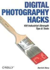 Digital Photography Hacks: 100 Industrial-Strength Tips & Tools (repost)