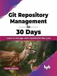 Git Repository Management in 30 Days: Learn to manage code repositories like a pro (English Edition)